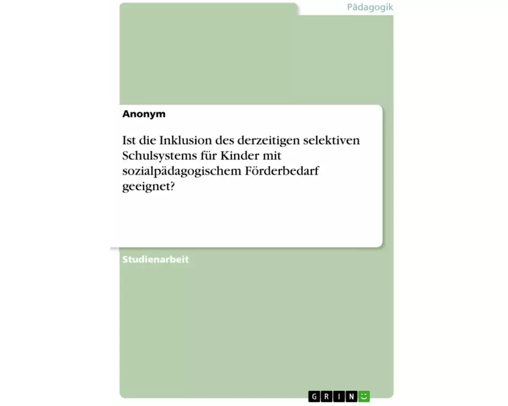 Ist die Inklusion des derzeitigen selektiven Schulsystems für Kinder mit sozialpädagogischem Förderbedarf geeignet?