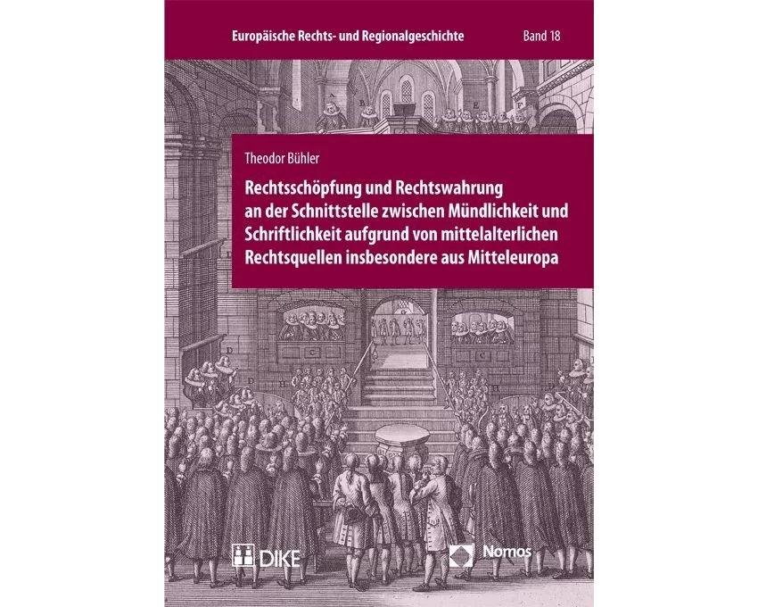 Rechtsschöpfung und Rechtswahrung an der Schnittstelle zwischen Mündlichkeit und Schriftlichkeit aufgrund von mittelalterlichen Rechtsquellen insbeson