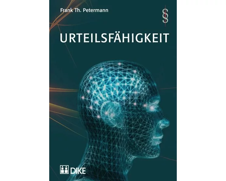 Urteilsfähigkeit. Generelle Aspekte, Urteilsfähigkeit als Ehevoraussetzung, zum Testieren, zum willentlichen Sterben sowie Screening-Tools