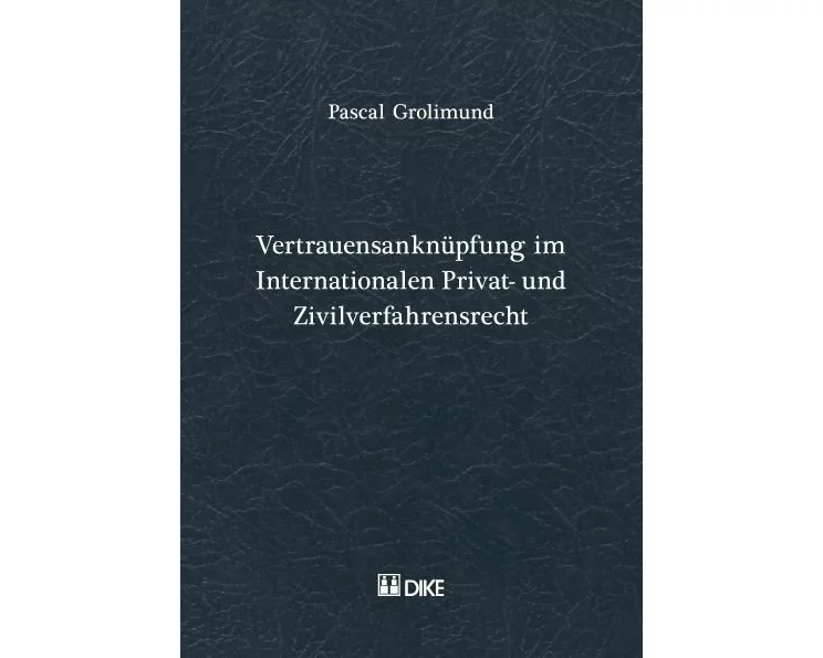 Vertrauensanknüpfung im Internationalen Privat- und Zivilverfahresrecht