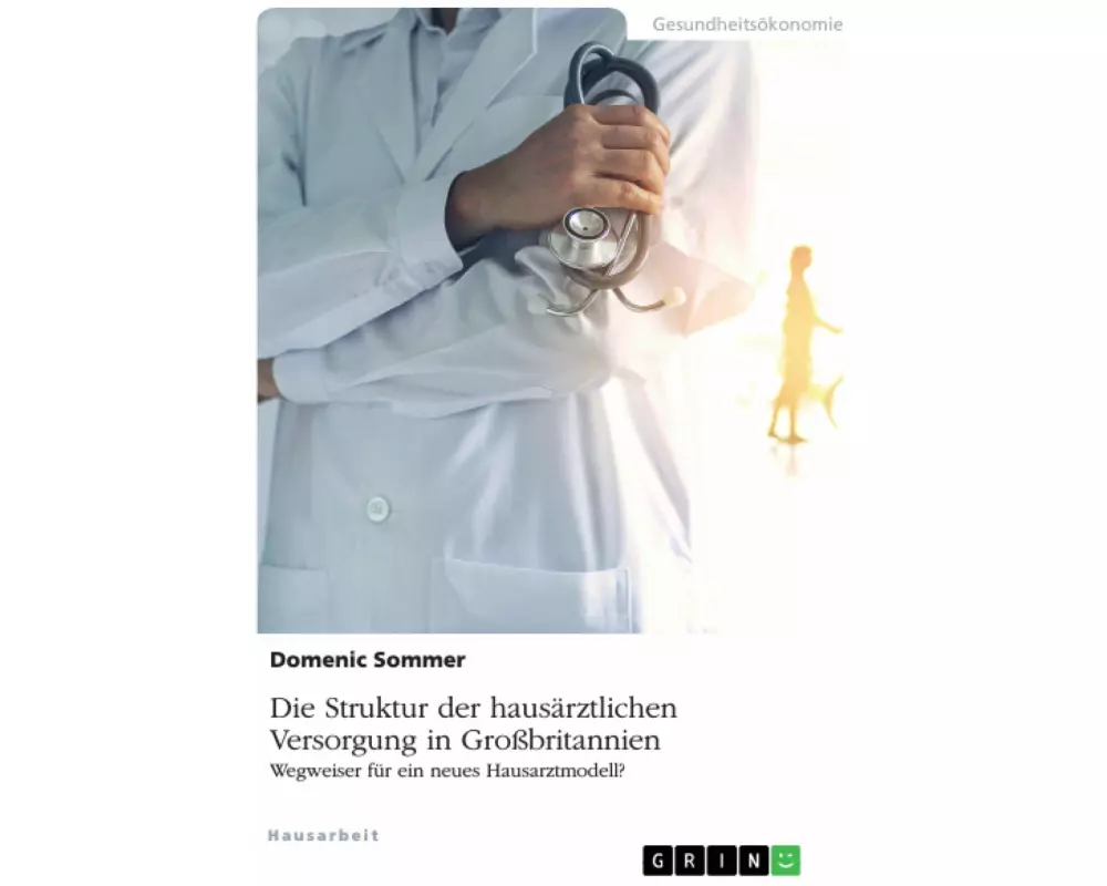 Die Struktur der hausärztlichen Versorgung in Großbritannien. Wegweiser für ein neues Hausarztmodell?