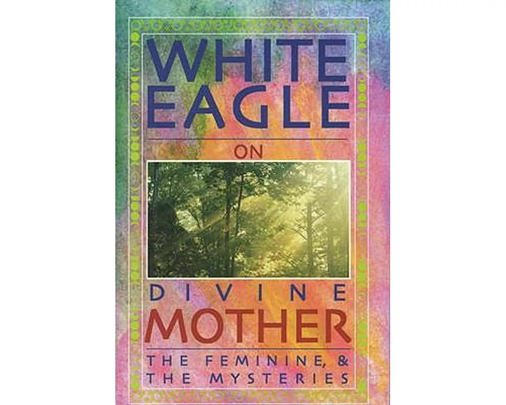 White Eagle on Divine Mother, the Feminine, and the Mysteries