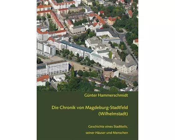 Die Chronik von Magdeburg-Stadtfeld (Wilhelmstadt)