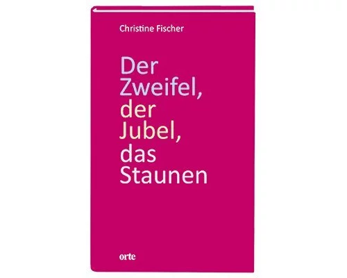 Der Zweifel, der Jubel, das Staunen
