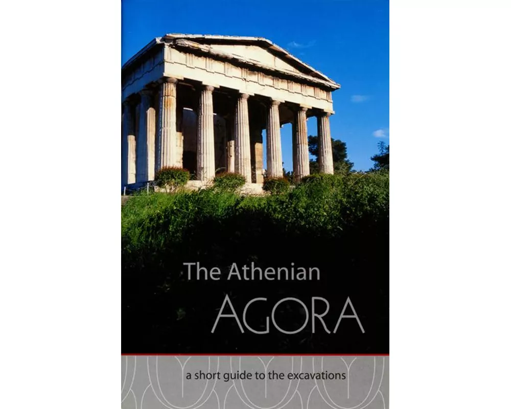 The Athenian Agora A Short Guide to the Excavations