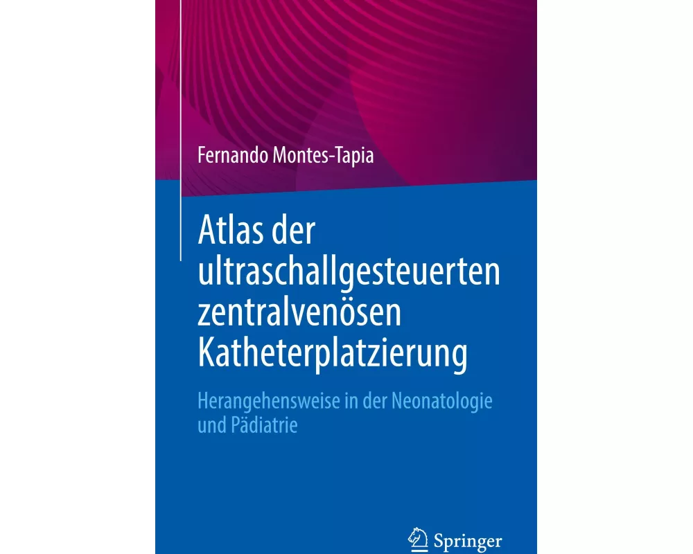 Atlas der ultraschallgesteuerten zentralvenösen Katheterplatzierung
