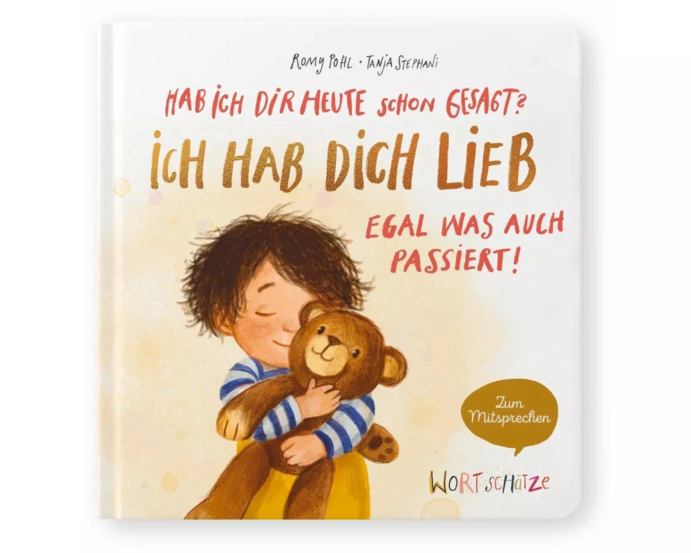 Hab ich dir heute schon gesagt? Ich hab dich lieb – Egal, was auch passiert!