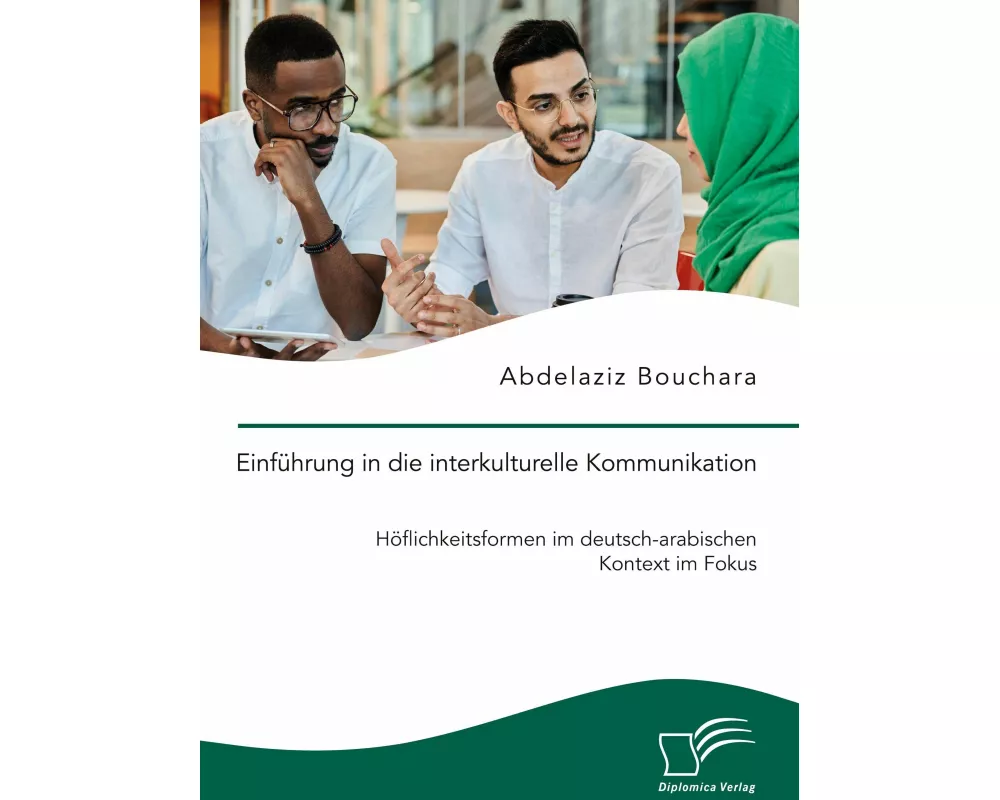 Einführung in die interkulturelle Kommunikation. Höflichkeitsformen im deutsch-arabischen Kontext im Fokus