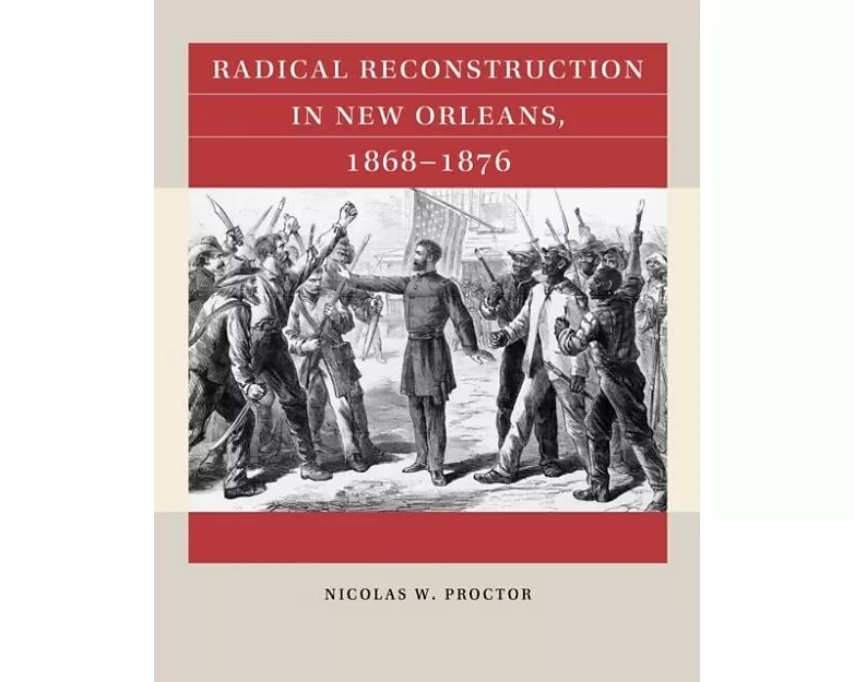 Radical Reconstruction in New Orleans, 1868–1876