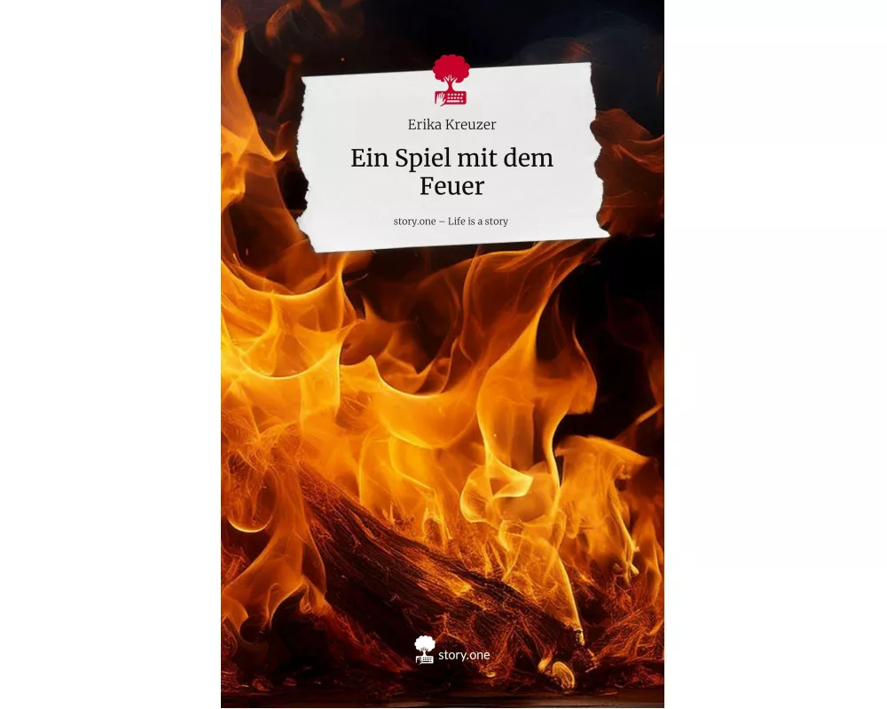 Ein Spiel mit dem Feuer. Life is a Story - story.one