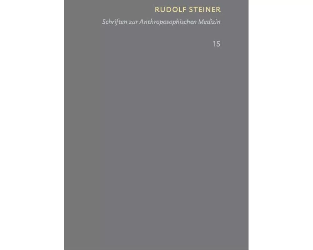 Schriften zur Anthroposophischen Medizin. Grundlegendes für eine Erweiterung der Heilkunst