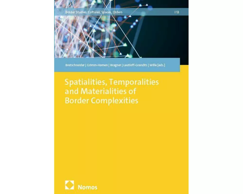Spatialities, Temporalities and Materialities of Border Complexities