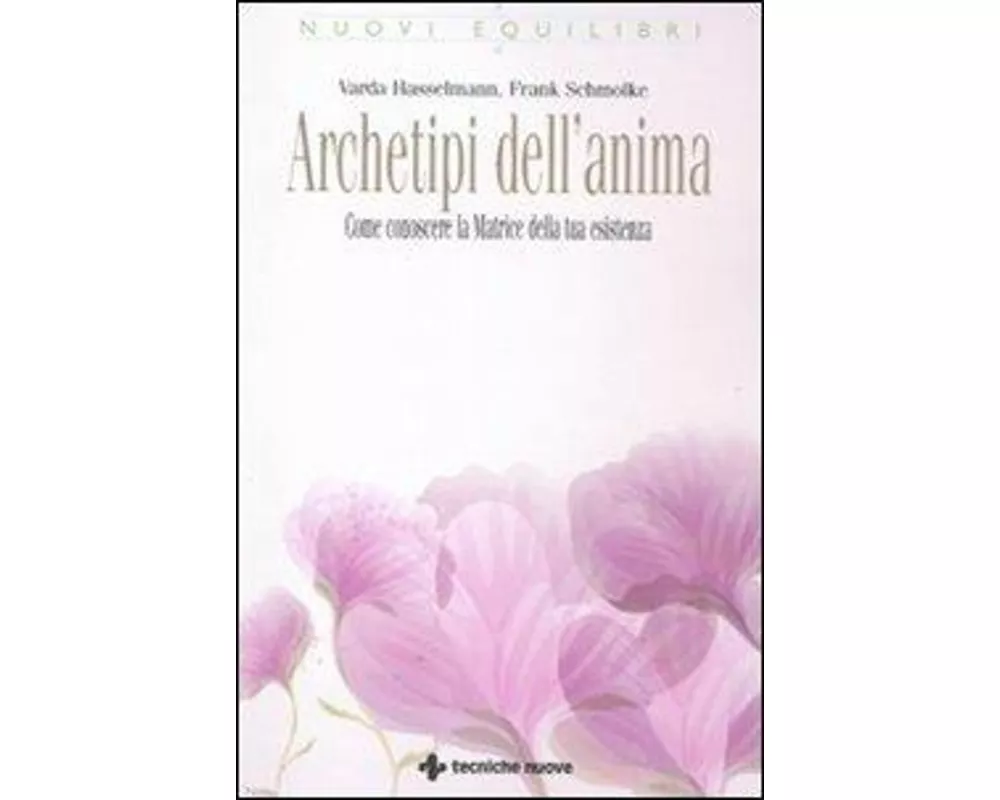 Archetipi dell'anima. Come conoscere la matrice della tua esistenza