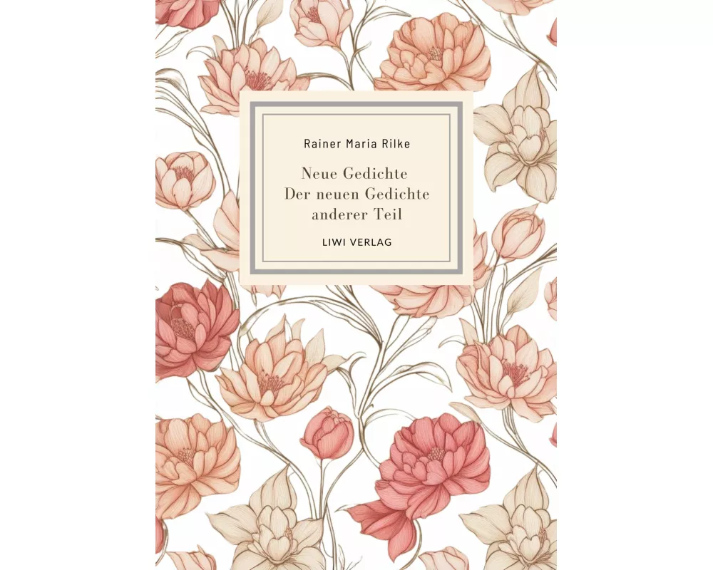 Rainer Maria Rilke: Neue Gedichte / Der neuen Gedichte anderer Teil