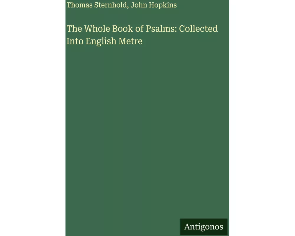The Whole Book of Psalms: Collected Into English Metre