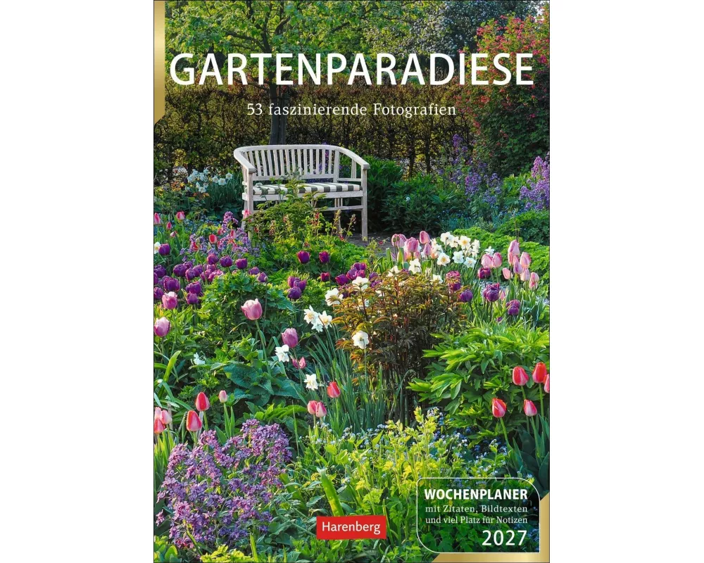Gartenparadiese Wochenplaner 2027 - 53 faszinierende Fotografien