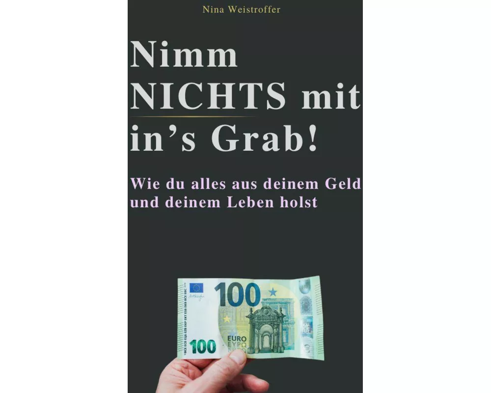 Nimm Nichts Mit In's Grab!