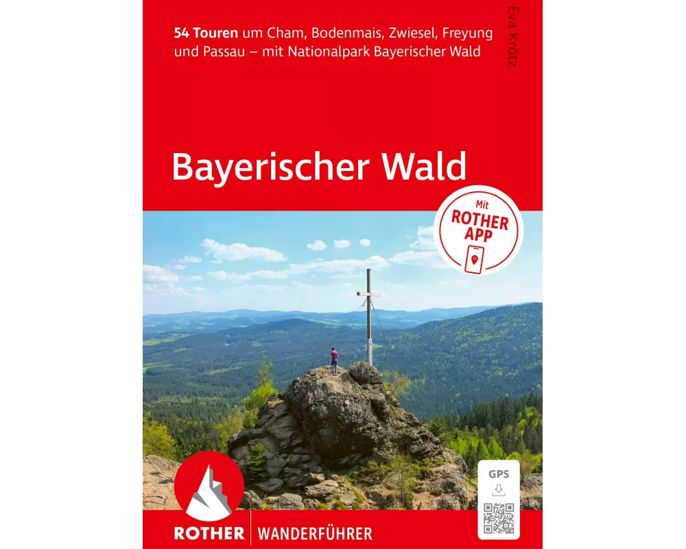 ROTHER Wanderführer Bayerischer Wald. 54 Touren um Cham, Bodenmais, Zwiesel, Freyung und Passau – mit Nationalpark Bayerischer Wald