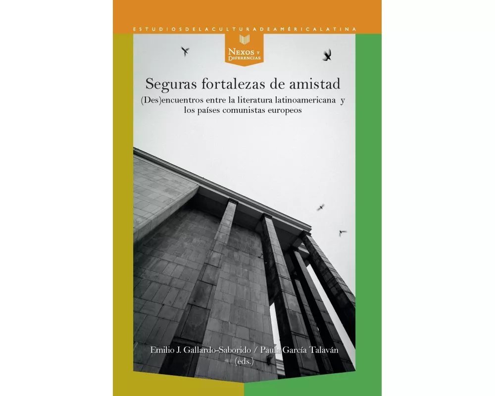 eguras fortalezas de amistad : (des)encuentros entre la literatura latinoamericana y los países comunistas europeos