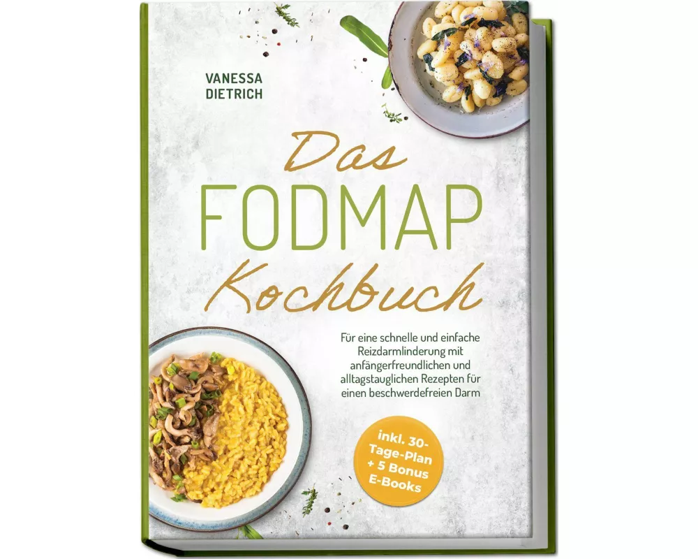 Das FODMAP Kochbuch: Für eine schnelle und einfache Reizdarmlinderung mit anfängerfreundlichen und alltagstauglichen Rezepten für einen beschwerdefrei