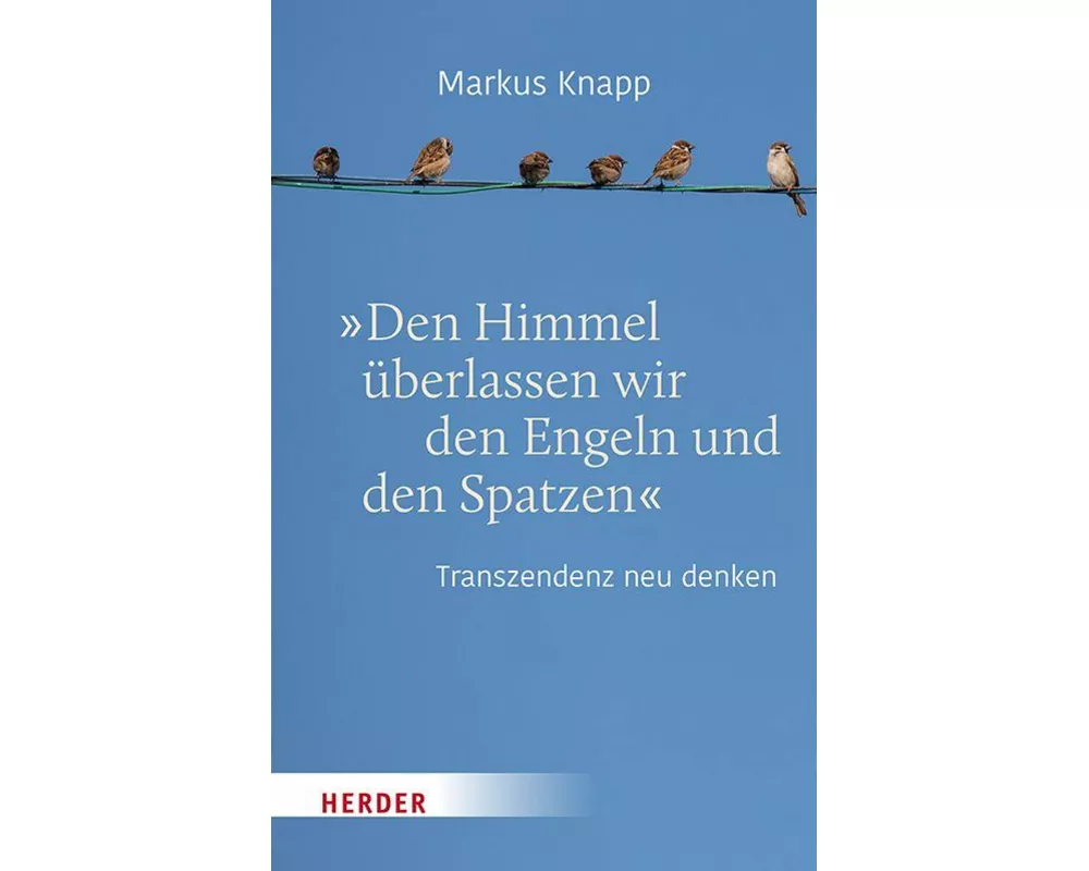 "Den Himmel überlassen wir den Engeln und den Spatzen"