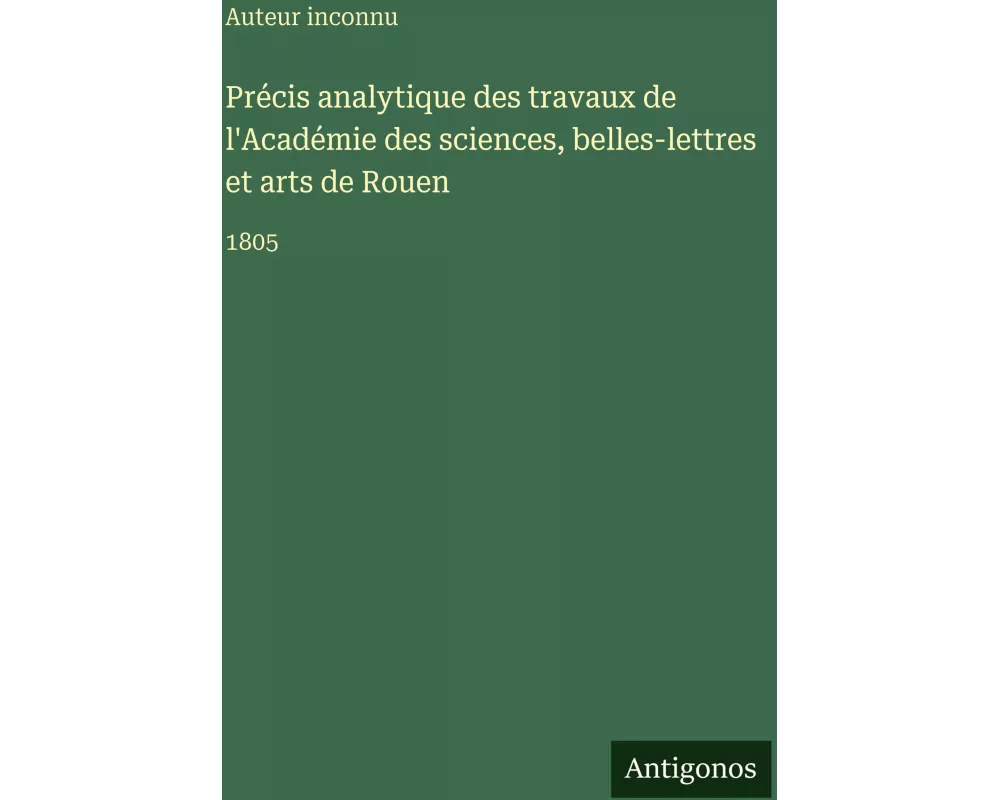 Précis analytique des travaux de l'Académie des sciences, belles-lettres et arts de Rouen
