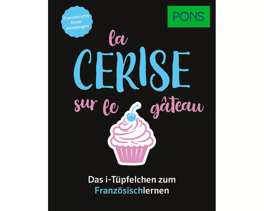 PONS La cerise sur le gâteau - Französische Redewendungen