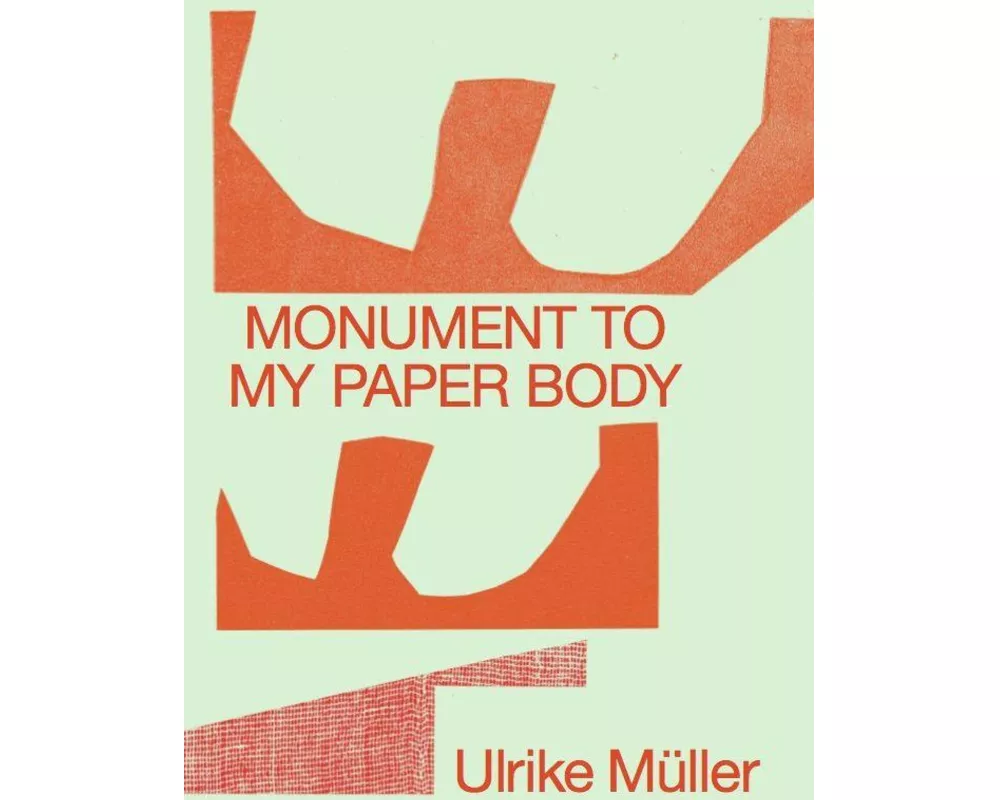 Ulrike Müller. Monument to my Paper Body