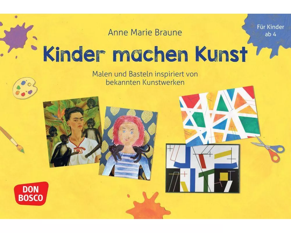 Kinder machen Kunst. Malen und Basteln inspiriert von bekannten Kunstwerken