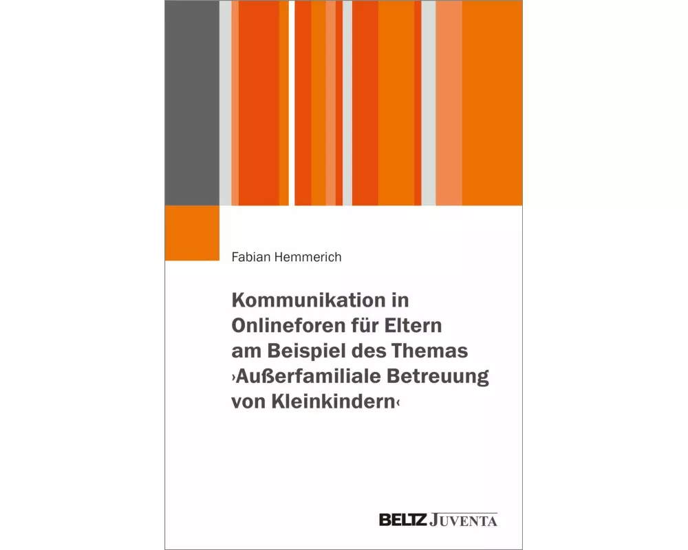 Kommunikation in Onlineforen für Eltern am Beispiel des Themas ¿Außerfamiliale Betreuung von Kleinkindern¿