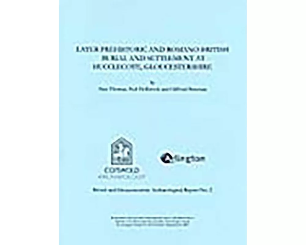 Later Prehistoric and Romano-British Burial and Settlement at Hucclecote, Gloucestershire