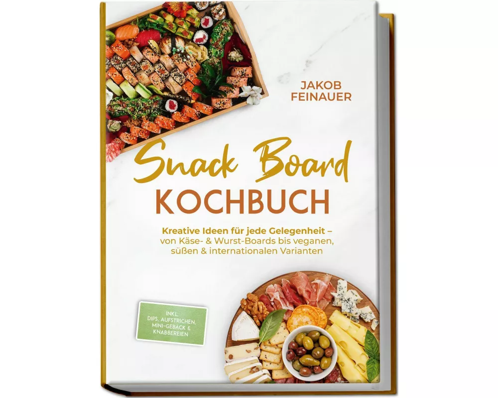 Snack Board Kochbuch: Kreative Ideen für jede Gelegenheit - von Käse- & Wurst-Boards bis veganen, süßen & internationalen Varianten - inkl. Dips, Aufs