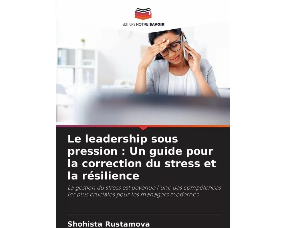 Le leadership sous pression : Un guide pour la correction du stress et la résilience