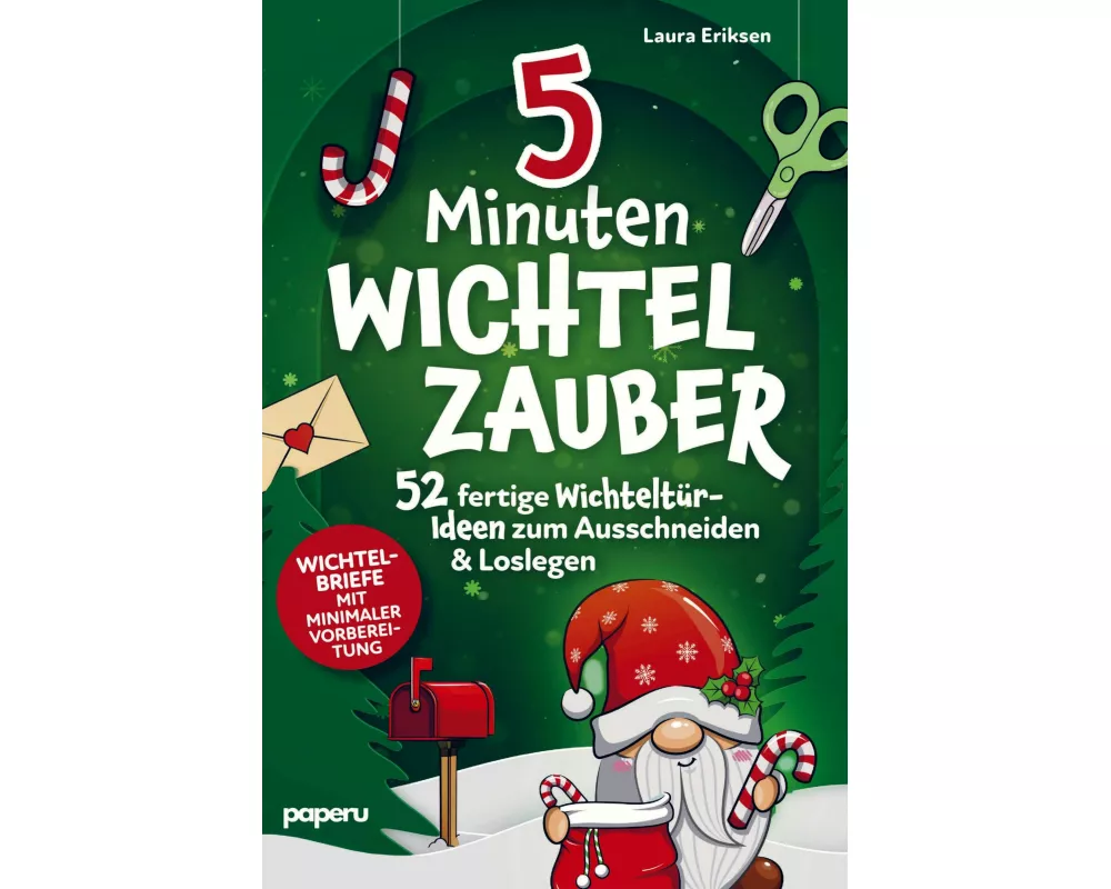 5-Minuten Wichtelzauber: 52 fertige Wichteltür-Ideen zum Ausschneiden & Loslegen - Wichtelbriefe mit minimaler Vorbereitung