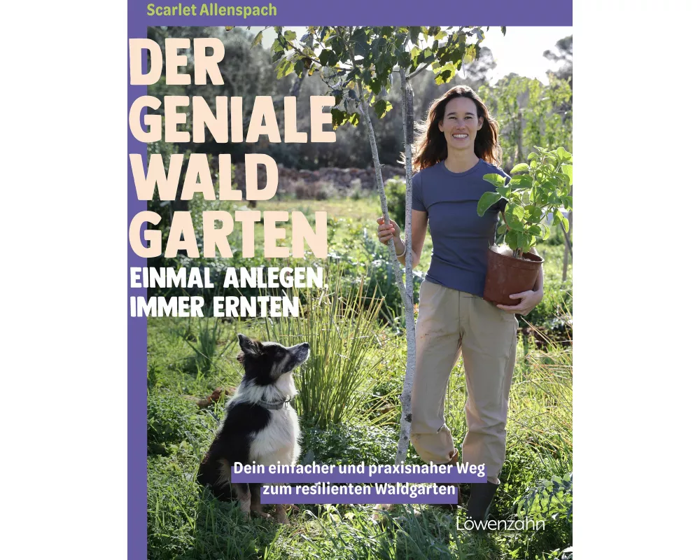 Der geniale Waldgarten - einmal anlegen, immer ernten