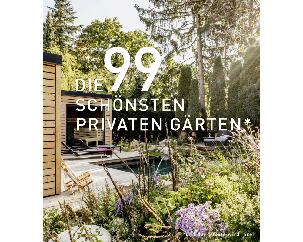 DIE 99 SCHÖNSTEN PRIVATEN GÄRTEN (und der 100ste wird Ihrer)