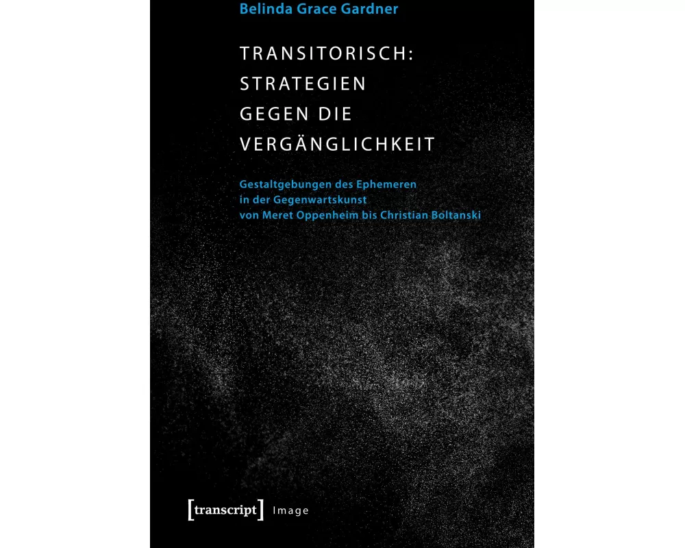 Transitorisch: Strategien gegen die Vergänglichkeit