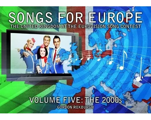 Songs for Europe: The United Kingdom at the Eurovision Song Contest.The 2000s