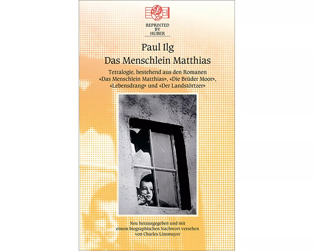 Das Menschlein Matthias. Tetralogie bestehend aus den Romanen: Das Menschlein Matthias / Die Brüder Moor / Lebensdrang / Der Landstörzer