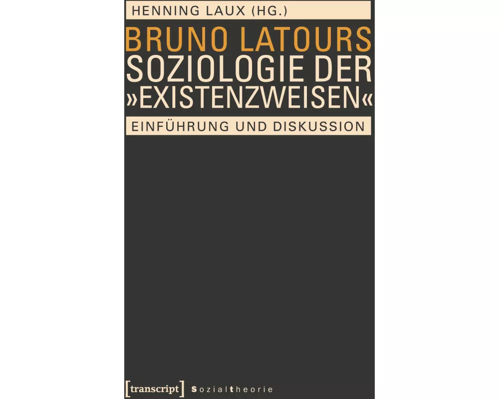 Bruno Latours Soziologie der 'Existenzweisen'