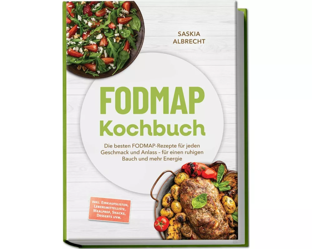 FODMAP Kochbuch: Die besten FODMAP-Rezepte für jeden Geschmack und Anlass - für einen ruhigen Bauch und mehr Energie - inkl. Einkaufslisten, Lebensmit