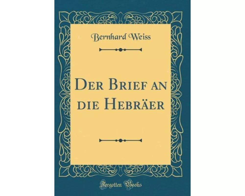 Der Brief an die Hebräer (Classic Reprint)