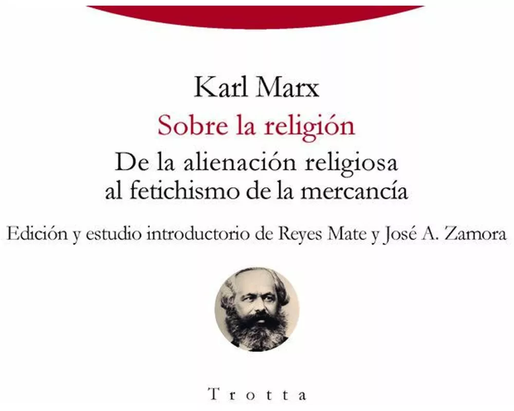 Sobre la religión : de la alienación religiosa al fetichismo de la mercancía