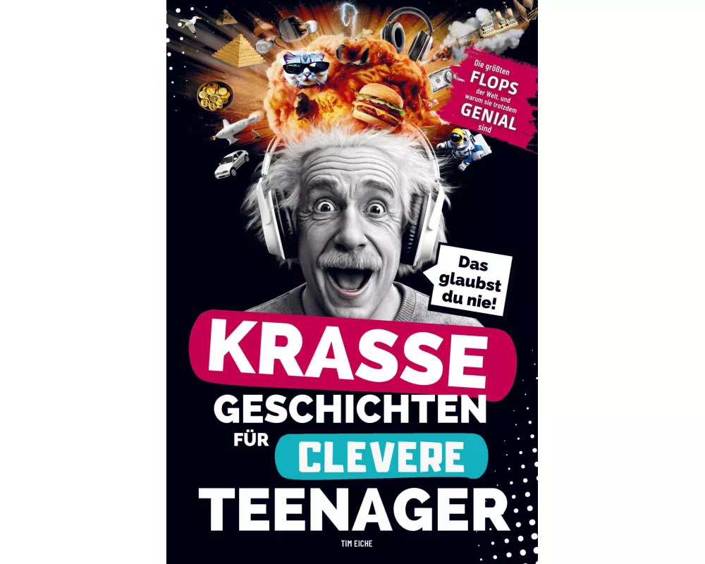 Krasse Geschichten für clevere Teenager: Die größten Flops der Welt und warum sie trotzdem genial sind