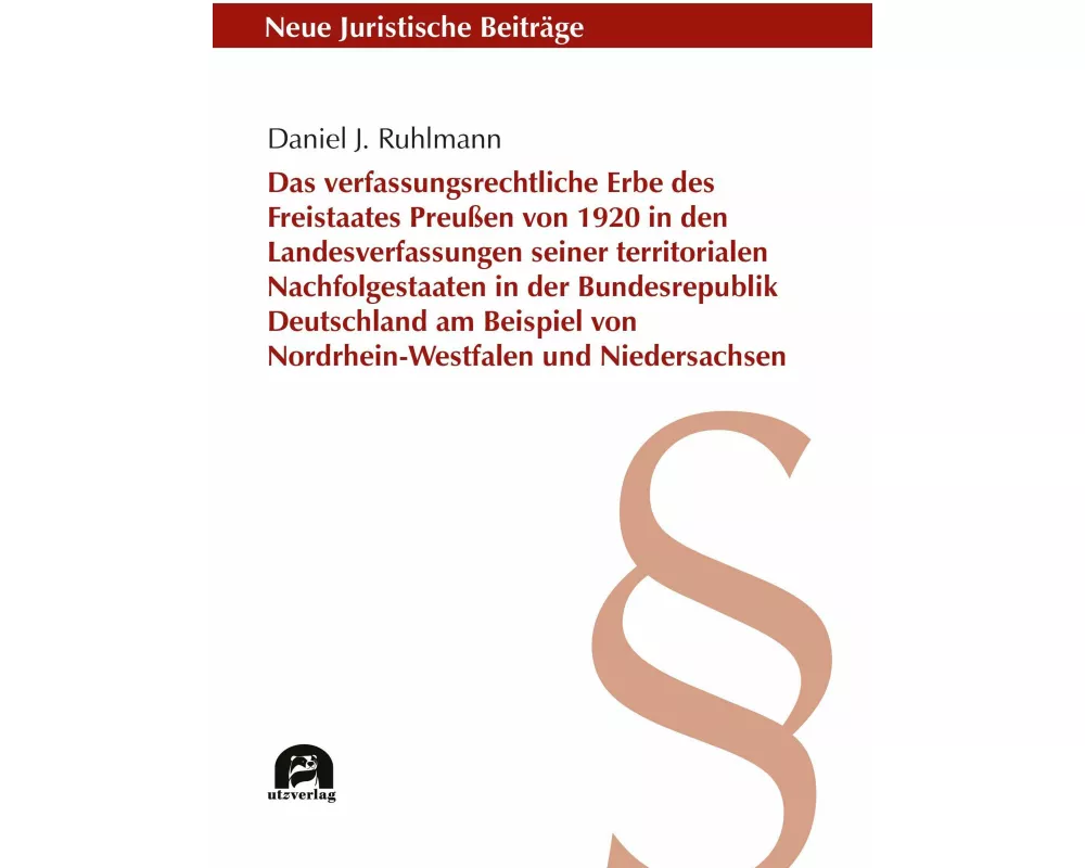 Das verfassungsrechtliche Erbe des Freistaates Preußen von 1920 in den Landesverfassungen seiner territorialen Nachfolgestaaten in der Bundesrepublik
