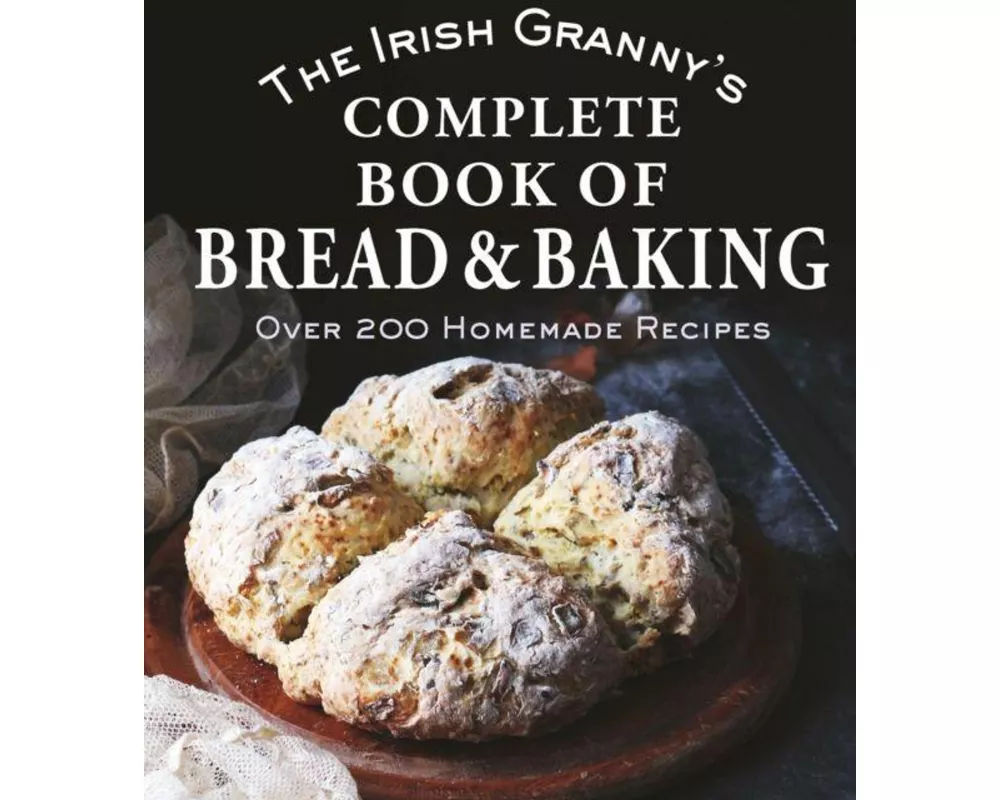 The Irish Granny's Complete Book of Bread and Baking