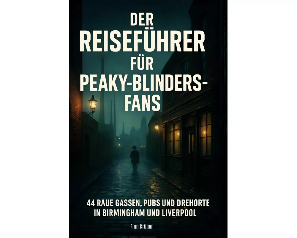 Der Reiseführer für Peaky-Blinders-Fans