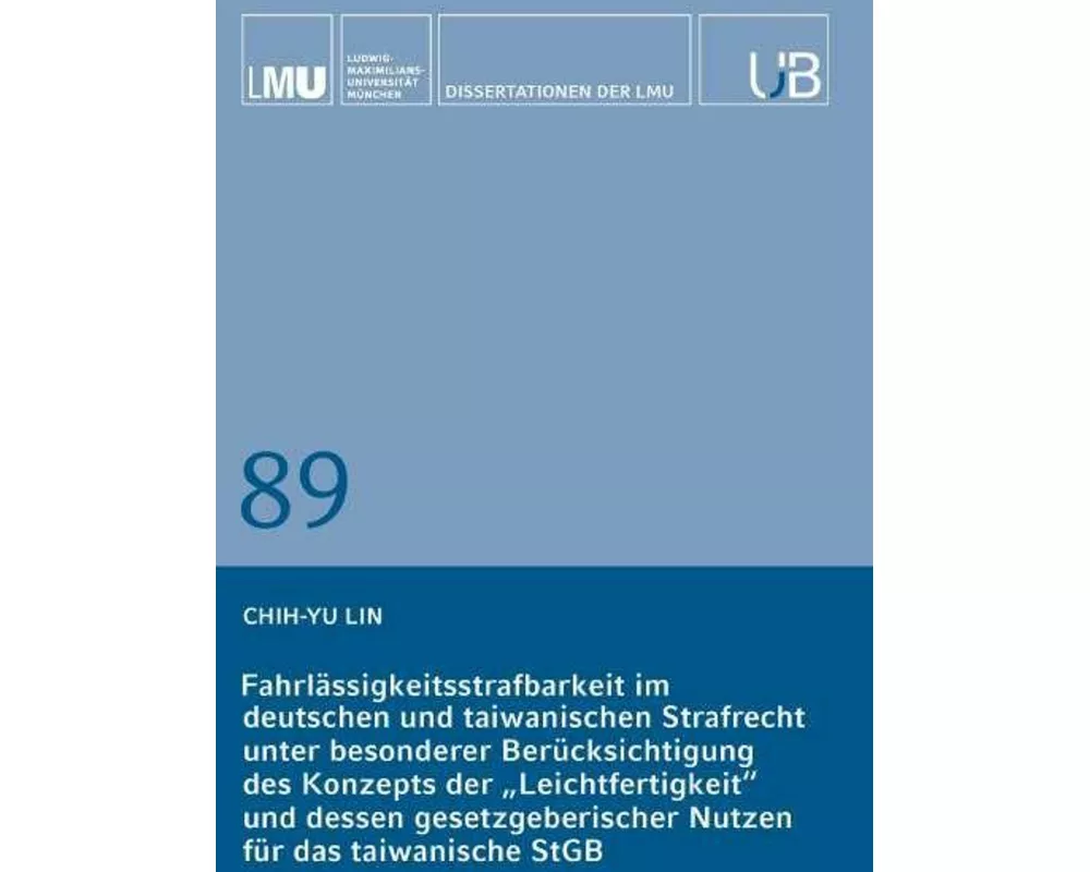 Fahrlässigkeitsstrafbarkeit im deutschen und taiwanischen Strafrecht unter besonderer Berücksichtigung des Konzepts der "Leichtfertigkeit" und dessen