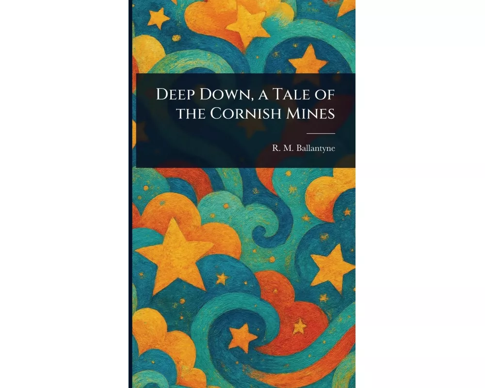Deep Down, a Tale of the Cornish Mines