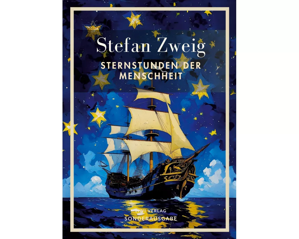 Stefan Zweig: Sternstunden der Menschheit. Vollständige Neuausgabe